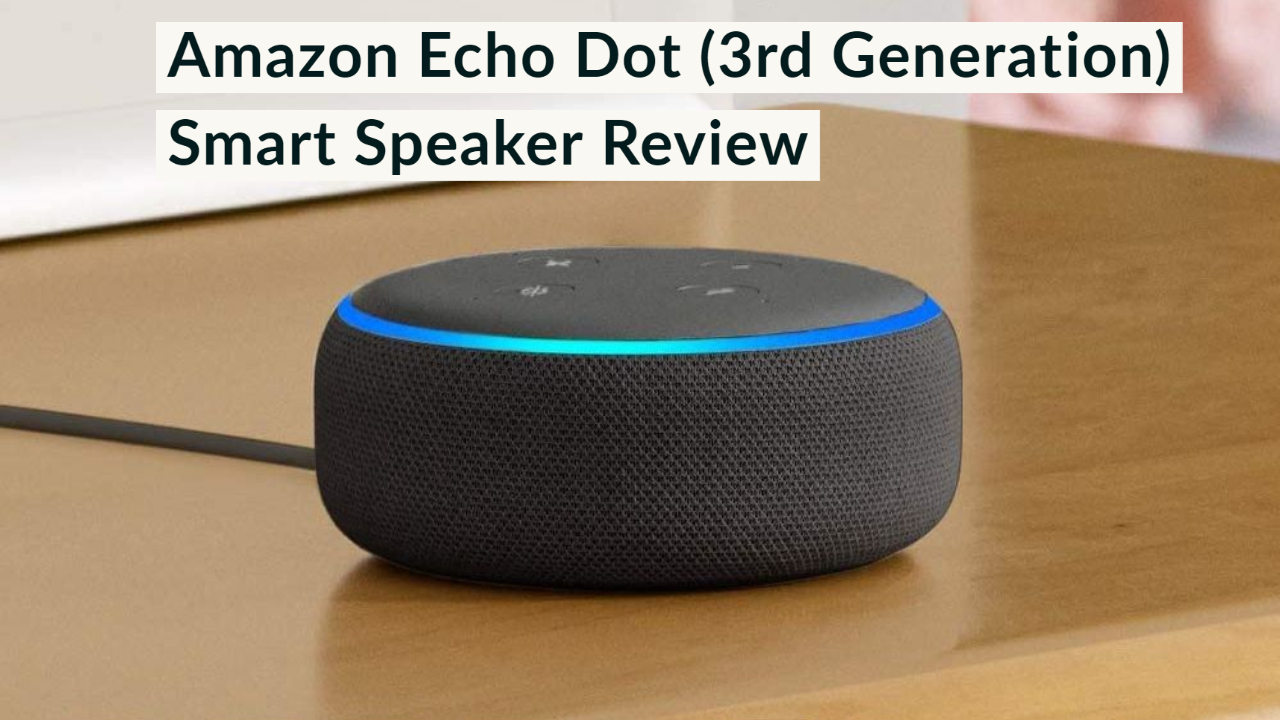 Amazon Echo Dot (3rd Generation) Smart Speaker Review