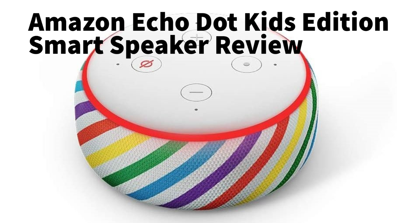 Amazon Echo Dot Kids Edition Smart Speaker Review