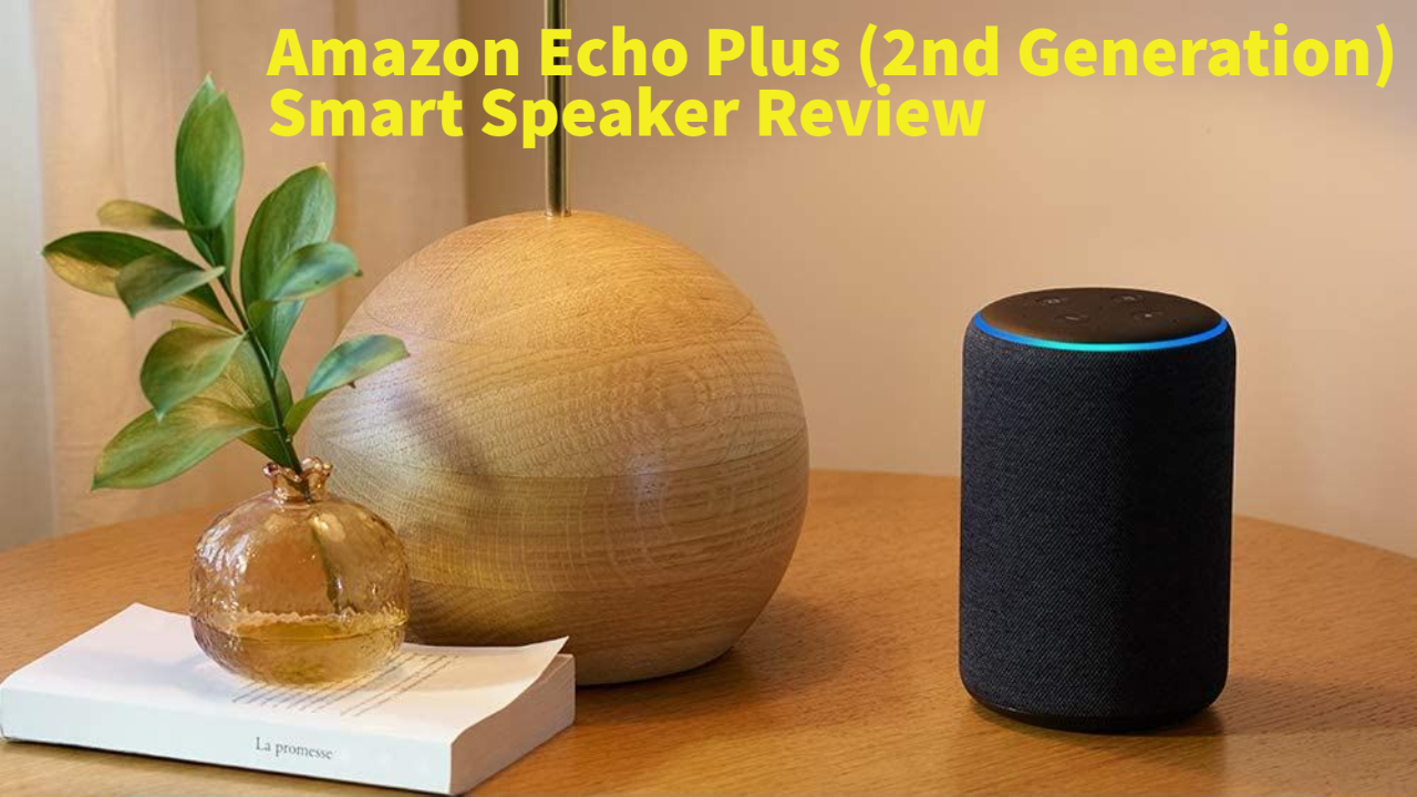 Amazon Echo Plus (2nd Generation) Smart Speaker Review