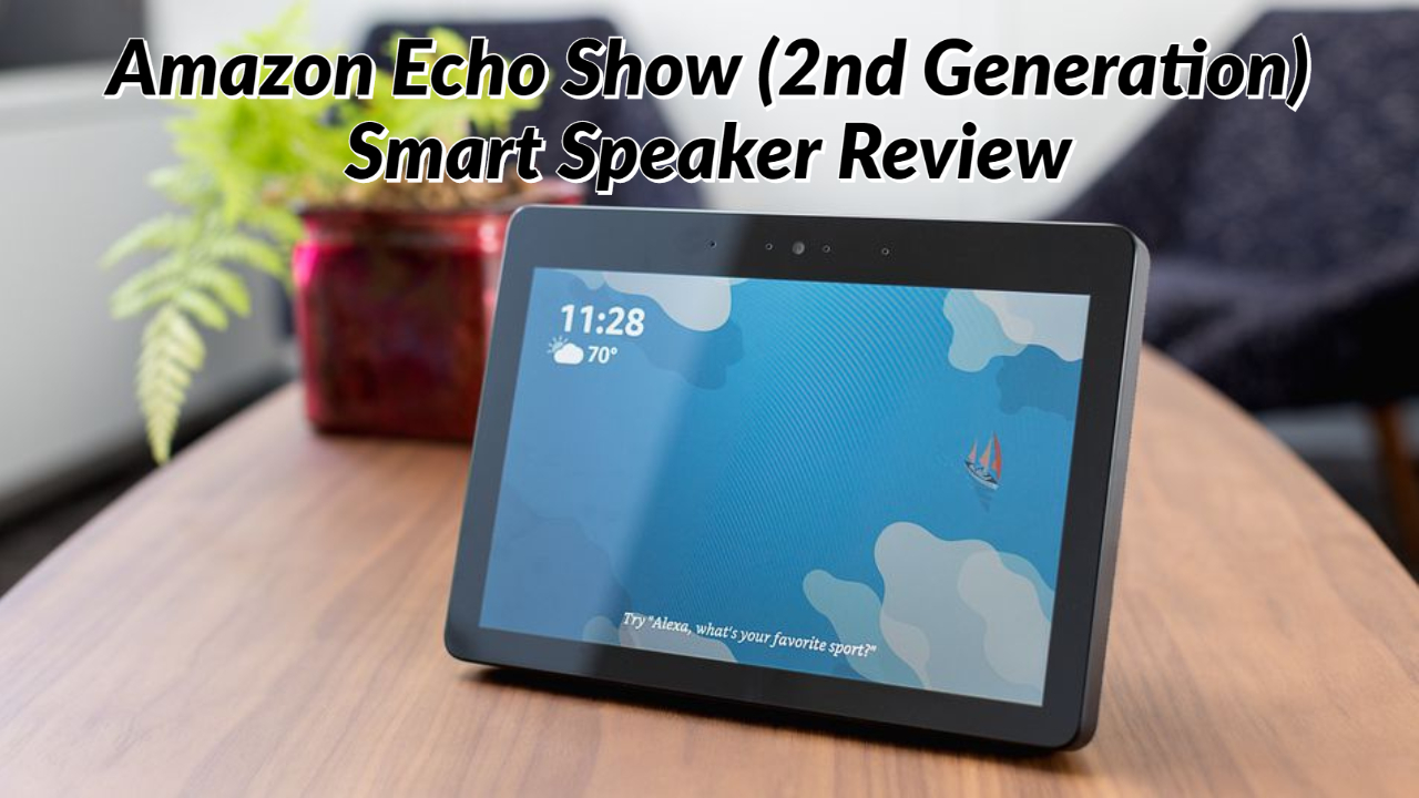 Amazon Echo Show (2nd Generation) Smart Speaker Review