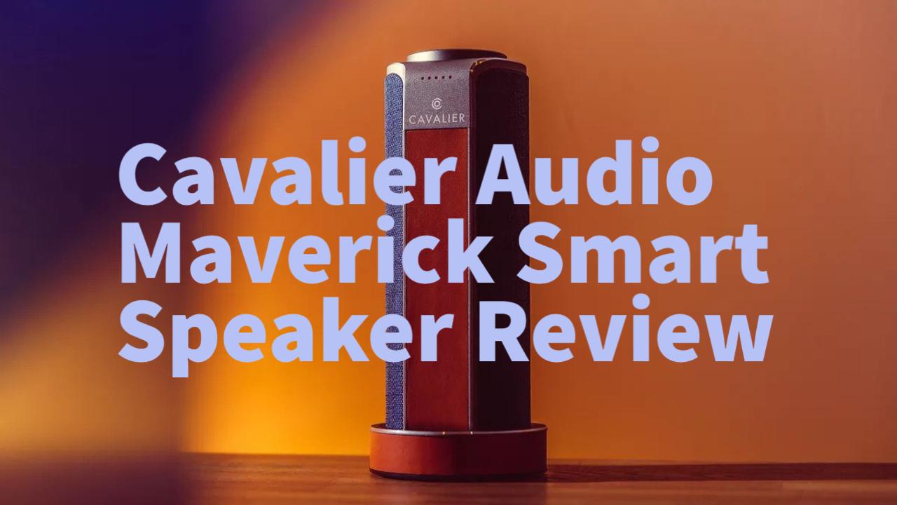 Cavalier Audio Maverick Smart Speaker Review