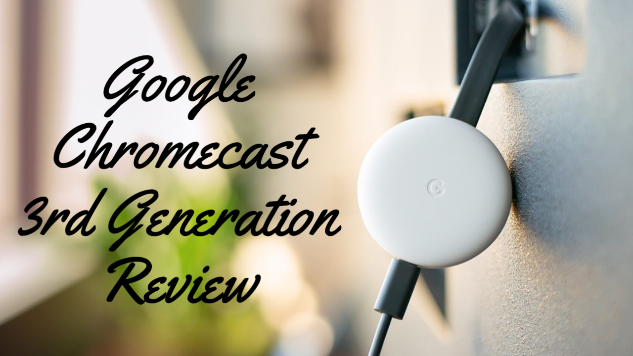 Google Chromecast 3rd Generation Review