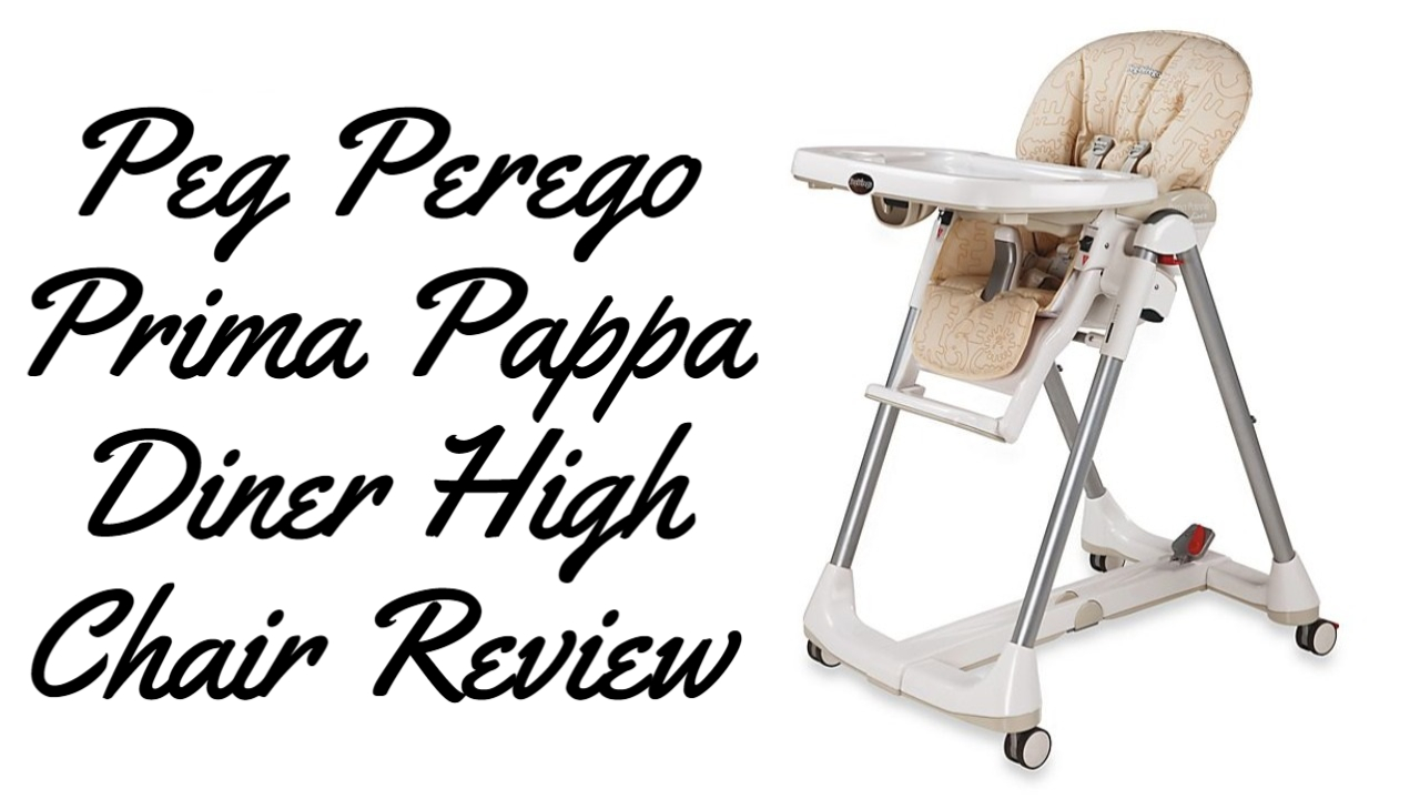 Peg Perego Prima Pappa Diner High Chair Review