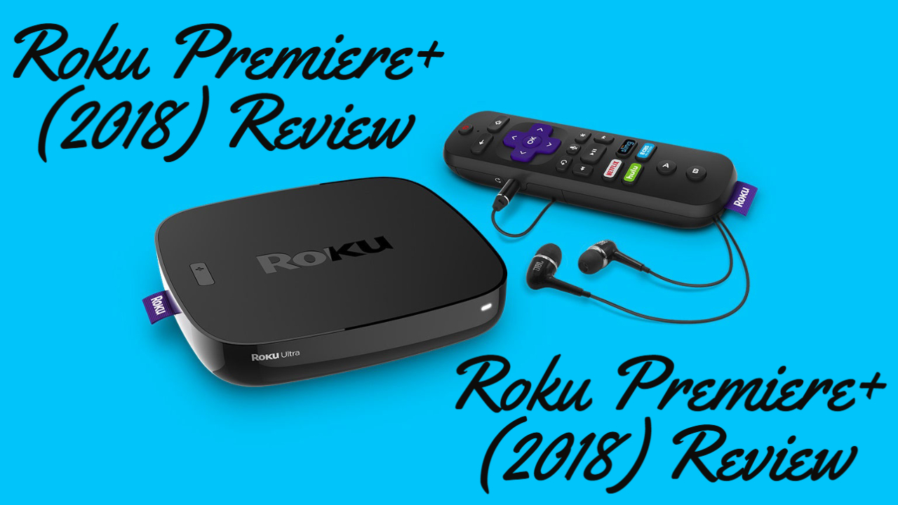 Roku Premiere+ (2018) Review