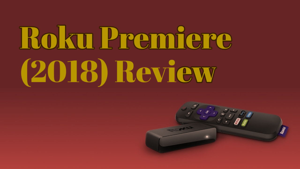 Roku Premiere (2018) Review