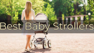 10 Best Baby Strollers for 2021