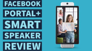 Facebook Portal+ Smart Speaker Review