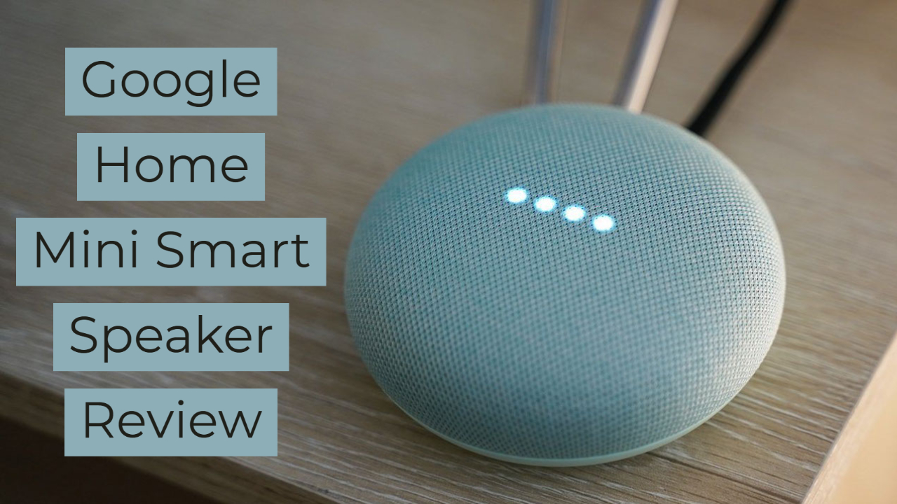 Google Home Mini Smart Speaker Review