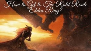 How to Get to The Rold Route in Elden Ring